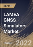 LAMEA GNSS Simulators Market Size, Share & Industry Trends Analysis Report by Receiver (GPS, Galileo, GLONASS, BeiDou, and Others), Application, Component, Vertical, Country and Growth Forecast, 2022-2028- Product Image