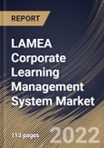 LAMEA Corporate Learning Management System Market Size, Share & Industry Trends Analysis Report by Offering (Solutions and Services), Deployment Mode, Organization Size (Large Enterprises and SMEs), Vertical, Country and Growth Forecast, 2022-2028- Product Image