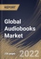 Global Audiobooks Market Size, Share & Industry Trends Analysis Report by Preferred Device, Target Audience (Adults and Kids), Distribution Channel, Genre (Fiction and Non-Fiction), Regional Outlook and Forecast, 2022-2028 - Product Image