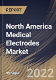 North America Medical Electrodes Market Size, Share & Industry Trends Analysis Report by Product Type (Surface Electrodes and Needle Electrodes), Modality, Application, Country and Growth Forecast, 2022-2028- Product Image