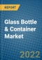Glass Bottle & Container Market 2022-2028 - Product Thumbnail Image