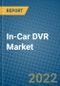 In-Car DVR Market 2022-2028 - Product Thumbnail Image