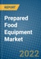 Prepared Food Equipment Market 2022-2028 - Product Image