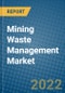 Mining Waste Management Market 2022-2028 - Product Image