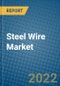 Steel Wire Market 2022-2028 - Product Image