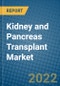 Kidney and Pancreas Transplant Market 2022-2028 - Product Thumbnail Image