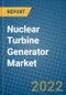 Nuclear Turbine Generator Market 2022-2028 - Product Image