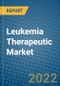 Leukemia Therapeutic Market 2022-2028 - Product Thumbnail Image