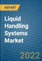 Liquid Handling Systems Market 2022-2028 - Product Image