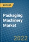 Packaging Machinery Market 2022-2028 - Product Image