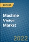 Machine Vision Market 2022-2028 - Product Image