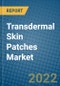 Transdermal Skin Patches Market 2022-2028 - Product Thumbnail Image