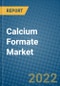 Calcium Formate Market 2022-2028 - Product Image