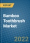 Bamboo Toothbrush Market 2022-2028 - Product Image