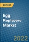 Egg Replacers Market 2022-2028 - Product Image