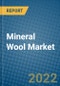 Mineral Wool Market 2022-2028 - Product Image
