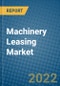 Machinery Leasing Market 2022-2028 - Product Image