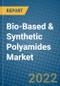 Bio-Based & Synthetic Polyamides Market 2022-2028 - Product Image