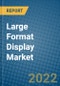 Large Format Display Market 2022-2028 - Product Image