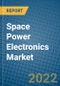 Space Power Electronics Market 2022-2028 - Product Thumbnail Image