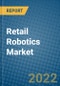 Retail Robotics Market 2022-2028 - Product Thumbnail Image