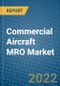 Commercial Aircraft MRO Market 2022-2028 - Product Image