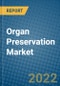 Organ Preservation Market 2022-2028 - Product Image
