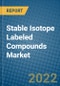 Stable Isotope Labeled Compounds Market 2022-2028 - Product Image