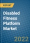 Disabled Fitness Platform Market 2022-2028 - Product Thumbnail Image