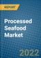 Processed Seafood Market 2022-2028 - Product Image