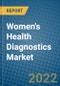 Women's Health Diagnostics Market 2022-2028 - Product Thumbnail Image