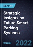 Strategic Insights on Future Smart Parking Systems- Product Image