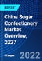 China Sugar Confectionery Market Overview, 2027 - Product Image