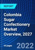 Colombia Sugar Confectionery Market Overview, 2027- Product Image