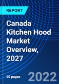 Canada Kitchen Hood Market Overview, 2027- Product Image