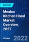Mexico Kitchen Hood Market Overview, 2027 - Product Thumbnail Image