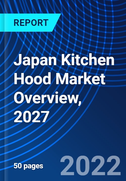 Japan Kitchen Hood Market Overview, 2027 - Research and Markets