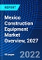Mexico Construction Equipment Market Overview, 2027 - Product Thumbnail Image