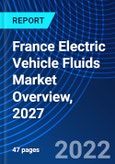France Electric Vehicle Fluids Market Overview, 2027- Product Image