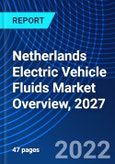 Netherlands Electric Vehicle Fluids Market Overview, 2027- Product Image