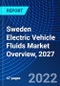 Sweden Electric Vehicle Fluids Market Overview, 2027 - Product Image
