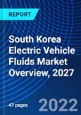 South Korea Electric Vehicle Fluids Market Overview, 2027- Product Image