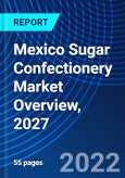 Mexico Sugar Confectionery Market Overview, 2027- Product Image