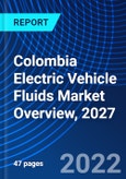 Colombia Electric Vehicle Fluids Market Overview, 2027- Product Image