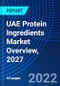 UAE Protein Ingredients Market Overview, 2027 - Product Image