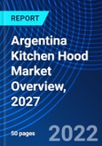 Argentina Kitchen Hood Market Overview, 2027- Product Image