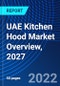 UAE Kitchen Hood Market Overview, 2027 - Product Thumbnail Image