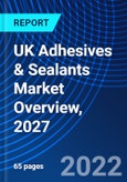 UK Adhesives & Sealants Market Overview, 2027- Product Image