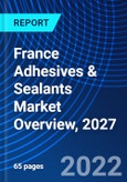 France Adhesives & Sealants Market Overview, 2027- Product Image
