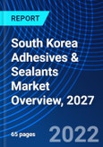 South Korea Adhesives & Sealants Market Overview, 2027- Product Image